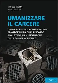 Prezzo Conveniente Umanizzare il carcere. Diritto, resistenze, contraddizioni ed opportunità di un percorso finalizzato alla restituzione della dignita ai detenuti