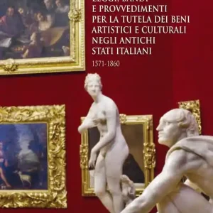 Bestseller Leggi, bandi e provvedimenti per la tutela dei beni artistici e culturali negli antichi stati italiani 1571-1860