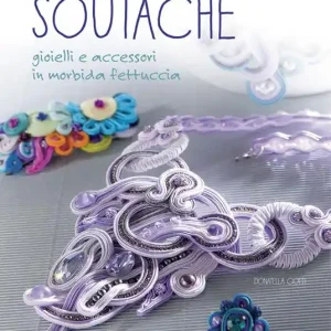 Nuovo Arrivo Soutache. Istruzioni passo passo per realizzare collane, orecchini, bracciali e tanto altro