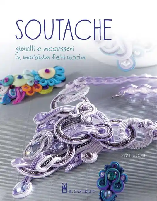 Nuovo Arrivo Soutache. Istruzioni passo passo per realizzare collane, orecchini, bracciali e tanto altro