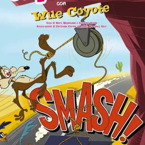 Smash! Scopri la fisica con Wile Coyote. Ediz. illustrata Must-Have
