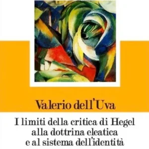 Vendita Finale I limiti della critica di Hegel alla dottrina eleatica e al sistema dell‘identità. Discorso sul valore ontologico del principio di A=A