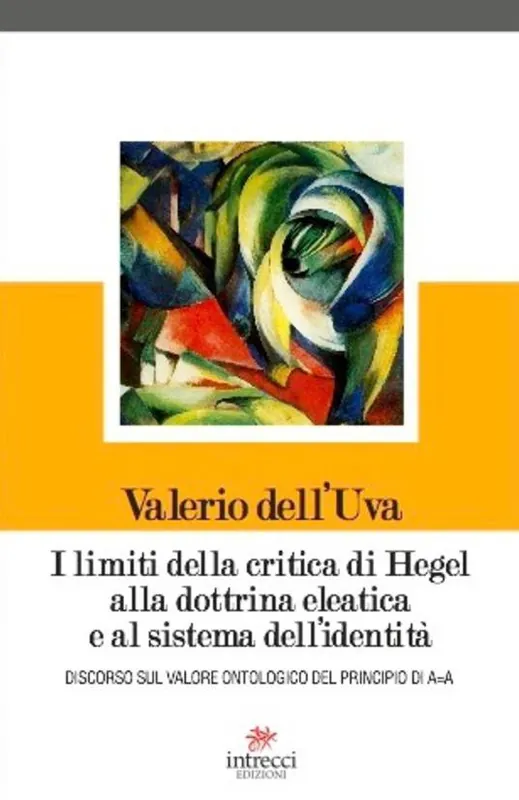 Vendita Finale I limiti della critica di Hegel alla dottrina eleatica e al sistema dell‘identità. Discorso sul valore ontologico del principio di A=A