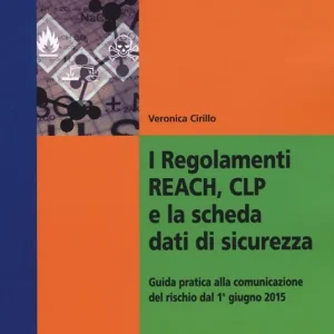 I regolamenti REACH, CLP e la scheda dati di sicurezza. Guida pratica alla comunicazione del rischio dal 1° giugno 2015 Offerta Del Giorno