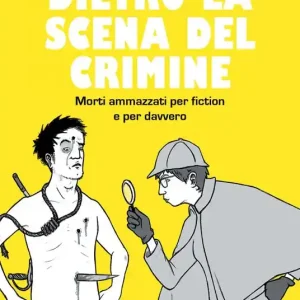Popolare Dietro la scena del crimine. Morti ammazzati per fiction e per davvero