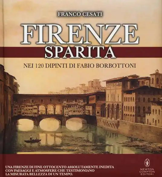Firenze sparita nei 120 dipinti di Fabio Borbottoni. Ediz. illustrata Subito Disponibile