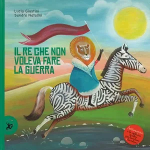 Il re che non voleva fare la guerra. Ediz. illustrata Offerta Lampo