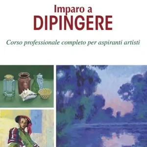 Imparo a dipingere. Corso professionale completo per aspiranti artisti Miglior Prezzo