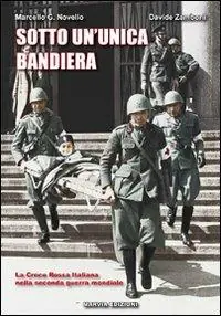 Nuovo Arrivo Sotto un‘unica bandiera. La Croce Rossa Italiana nella seconda guerra mondiale