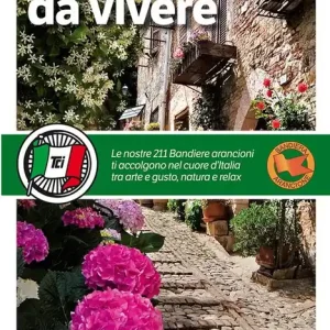 Borghi da vivere. Tesori nascosti nel cuore dell’Italia 281 paesi Bandiera Arancione, sorprendenti occasioni di viaggio Spedito Oggi