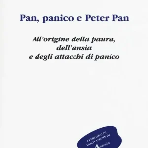 Bestseller Pan, panico e Peter Pan. All‘origine della paura, dell‘ansia e degli attacchi di panico. Vol. 1