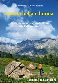 Ultimissimo Modello Ossola bella e buona. Sentieri e sapori dal Monte Rosa alla Val Formazza