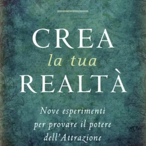 Esclusivo Crea la tua realtà. Nove esperimenti per provare il potere dell‘attrazione