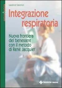 Integrazione respiratoria. Nuova frontiera del benessere con il metodo René Jacquier Scelto Dai Clienti