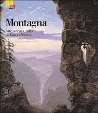 Montagna. Arte, scienza, mito da Dürer a Warhol. Ediz. illustrata Must-Have