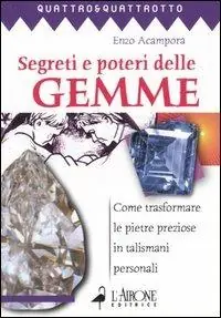 Segreti e poteri delle gemme. Come trasformare le pietre preziose in talismani personali Popolare