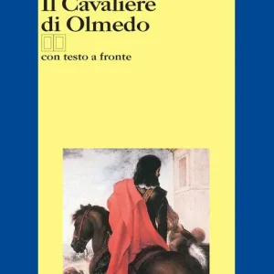 Soddisfatti O Rimborsati Il cavaliere di Olmedo. Testo spagnolo a fronte