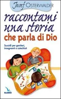 Raccontami una storia che parla di Dio. Per genitori, insegnanti e catechisti Saldi