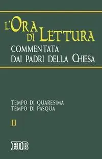 Scelto Dai Clienti L‘ora di lettura commentata dai Padri della Chiesa. Vol. 2 Tempo di Quaresima, tempo di Pasqua