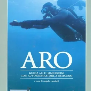 Subito Disponibile ARO. Guida alle immersioni con autorespiratore a ossigeno