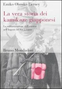 Compra Online La vera storia dei kamikaze giapponesi. La militarizzazione dell‘estetica nell‘Impero del Sol Levante