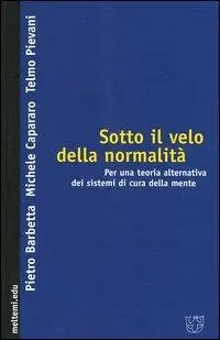 Sotto il velo della normalità. Per una teoria alternativa dei sistemi di cura della mente Quantità Limitata
