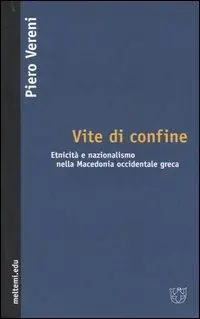 Vite di confine. Etnicità e nazionalismo nella Macedonia occidentale greca Offerta Lampo
