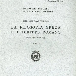 La filosofia greca e il diritto romano. Colloquio italo-francese (Roma, 14-17 aprile 1973) Ultimissimo Modello
