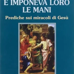 E imponeva loro le mani. Prediche sui miracoli di Gesù Occasione Imperdibile