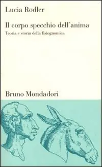 Il corpo specchio dell‘anima. Teoria e storia della fisiognomica A Buon Prezzo