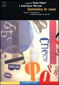 Semiotica in nuce. Vol. 1 I fondamenti e l‘epistemologia strutturale. Ultima Occasione
