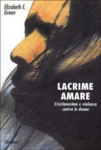 Lacrime amare. Cristianesimo e violenza contro le donne Prezzo Basso