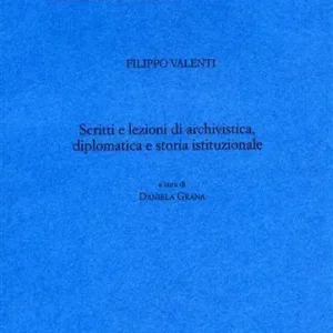 Scritti e lezioni di archivistica, diplomatica e storia istituzionale Prezzo Scontato