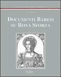 Spedito Oggi Documenti baresi su Bona Sforza