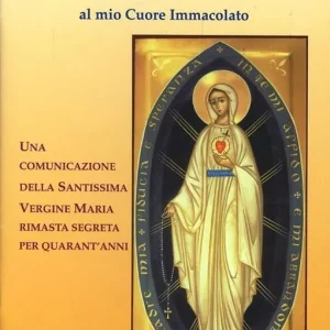 Esclusivo Un dono per i consacrati al mio cuore immacolato. Una comunicazione della Santissima Vergine Maria rimasta segreta per quarant‘anni