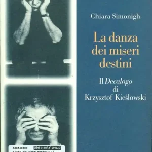 Subito Disponibile La danza dei miseri destini. Il Decalogo di Krzysztof Kieslowski
