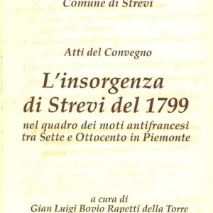 L‘ insorgenza di Strevi del 1799 nel quadro dei moti antifrancesi tra Sette e Ottocento in Piemonte. Atti del Convegno Miglior Prezzo