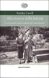 Nuova Collezione Alla ricerca della felicità. La commedia hollywoodiana del rimatrimonio