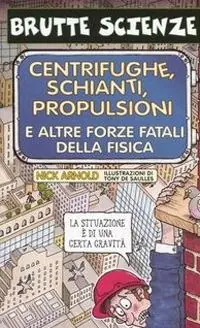 Reso Gratuito Centrifughe, schianti, propulsioni e altre forze fatali della fisica. Ediz. illustrata
