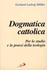 Dogmatica cattolica. Per lo studio e la prassi della teologia Direttamente Dal Produttore