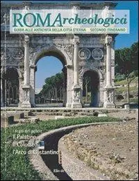 Roma archeologica. 2º itinerario. Il Palatino, il Colosseo e l‘arco di Costantino Di Tendenza