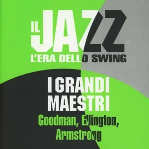 Novità Il jazz. L‘era dello swing. I grandi maestri. Goodman, Ellington, Armstrong