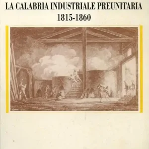 Vendita Finale La Calabria industriale preunitaria (1815-1860)