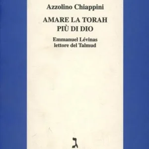 Amare la Torah più di Dio. Emmanuel Lévinas lettore del Talmud Compra Oggi Stesso