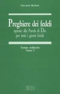 Preghiere dei fedeli ispirate alla Parola di Dio per tutti i giorni feriali. Vol. 1 Tempo ordinario. Anno I Non Perdere
