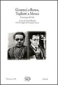 Non Perdere Gramsci a Roma, Togliatti a Mosca. Il carteggio del 1926
