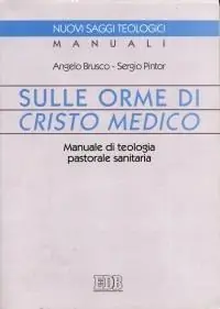 Direttamente Dal Produttore Sulle orme di Cristo medico. Manuale di teologia pastorale sanitaria