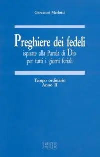 Preghiere dei fedeli ispirate alla Parola di Dio per tutti i giorni feriali. Vol. 2 Tempo ordinario. Anno II Non Perdere