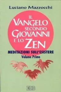 Il Vangelo secondo Giovanni e lo zen. Meditazioni sull‘esistere. Vol. 1 Prezzo Ridotto