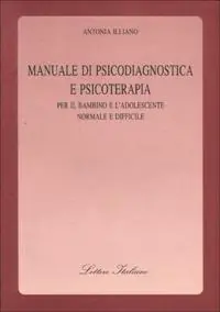Quantità Limitata Manuale di psicodiagnostica e psicoterapia. Per il bambino e l‘adolescente normale e difficile
